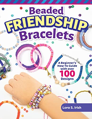 Beaded Friendship Bracelets: A Beginner's How-to Guide With over 100 Designs